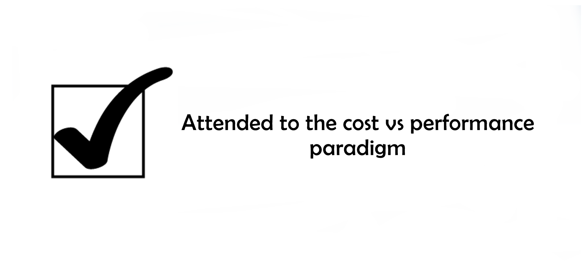 attended to the cost vs performance paradigm